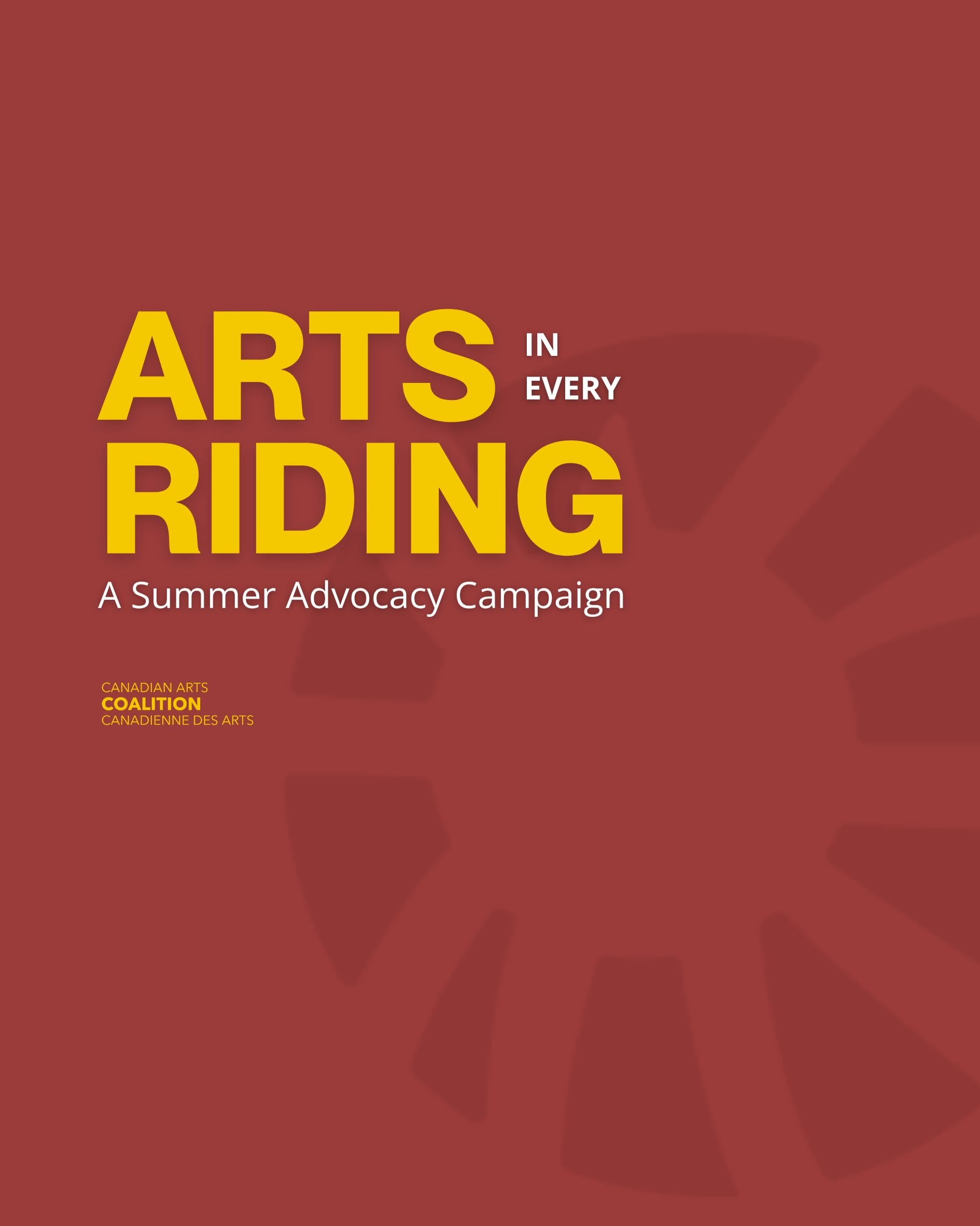Yellow and white text reading "Arts in every riding: a summer advocacy campaign. Canadian Arts Coalition/ Coalition canadienne de arts" on a maroon background with Canadian Arts Coalition logo.